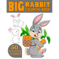 The Big Rabbit Coloring Book: Cute and Funny Coloring Book For Kids Who Like Coloring Rabbit