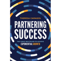 Partnering Success: The Force Multiplier to Achieve Exponential Growth