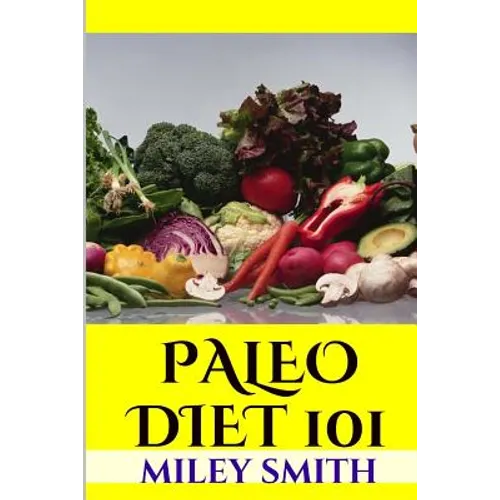 Paleo Diet 101: What Is The Paleo Diet, Paleo Diet Recipes And Creating A Healthy Paleo Diet