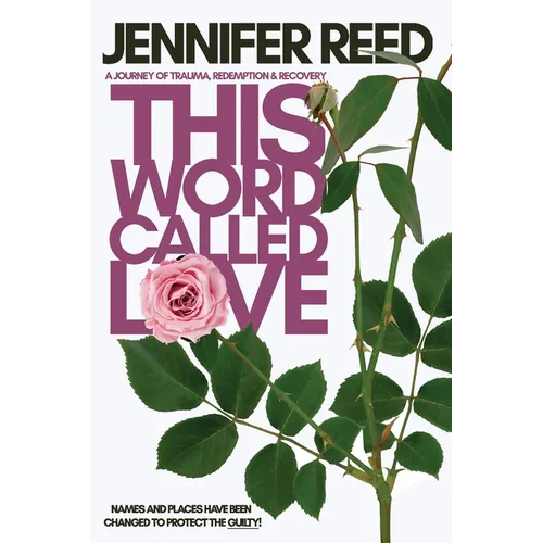 This Word Called Love: A Journey of Trauma, Redemption & Recovery