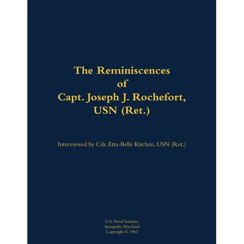 The Reminiscences of Capt. Joseph J. Rochefort, USN (Ret.): 1898-1976