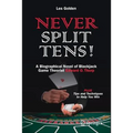 Never Split Tens!: A Biographical Novel of Blackjack Game Theorist Edward O. Thorp Plus Tips and Techniques to Help You Win