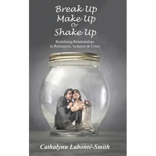 Break Up, Make Up or Shake Up: Redefining Relationships in Retirement, Isolation & Crisis