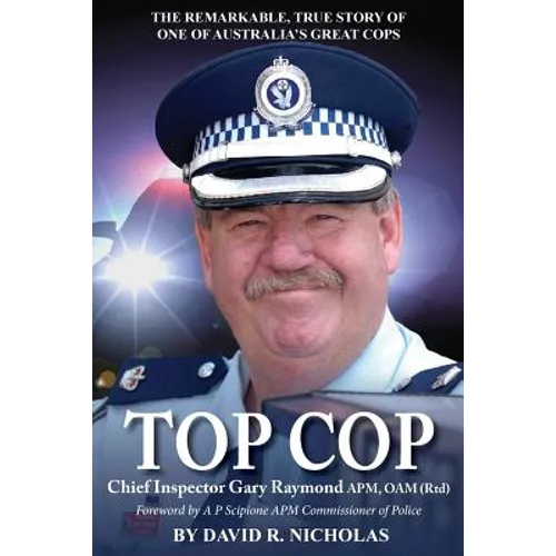 Top Cop: Chief Inspector Gary Raymond APM, OAM (Rtd)