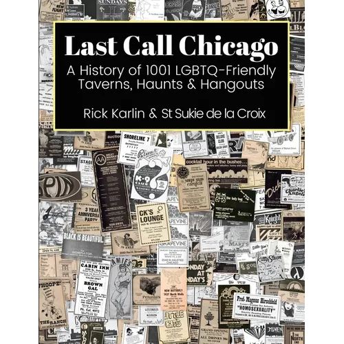 Last Call Chicago: A History of 1001 LGBTQ-Friendly Taverns, Haunts & Hangouts