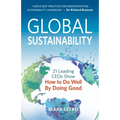 Global Sustainability: 21 Leading Ceos Show How to Do Well by Doing Good