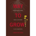 Way To Grow!: Cultivating the Weeds, Daisies, and Orchids in Your Organization