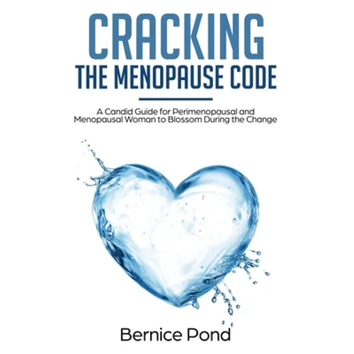Cracking The Menopause Code: A Candid Guide for Perimenopausal and Menopausal Woman to Blossom During the Change