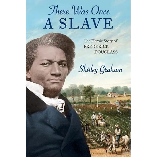 There Was Once a Slave: The Heroic Story of Frederick Douglass