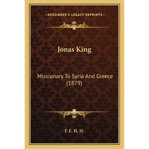 Jonas King: Missionary To Syria And Greece (1879)