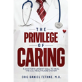 The Privilege of Caring: A Doctor's Urgent Call To Heal The U.S. Healthcare System