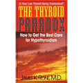 The Thyroid Paradox: How to Get the Best Care for Hypothyroidism