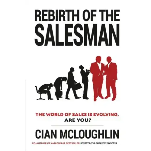 Rebirth of the Salesman: The World of Sales is Evolving. Are you?