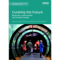 Curating the Future: Museums, Communities and Climate Change