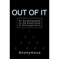 Out of It: An Autobiography on the Experience of Schizophrenia