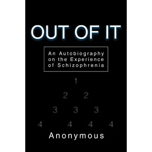 Out of It: An Autobiography on the Experience of Schizophrenia