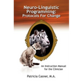 Neuro-Linguistic Programming: Protocols for Change: An Instruction Manual for the Clinician