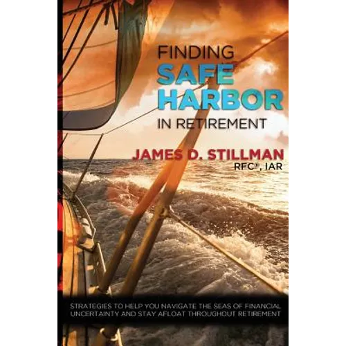 Finding Safe Harbor in Retirement: Strategies to help you navigate the seas of financial uncertainty and stay afloat throughout retirement