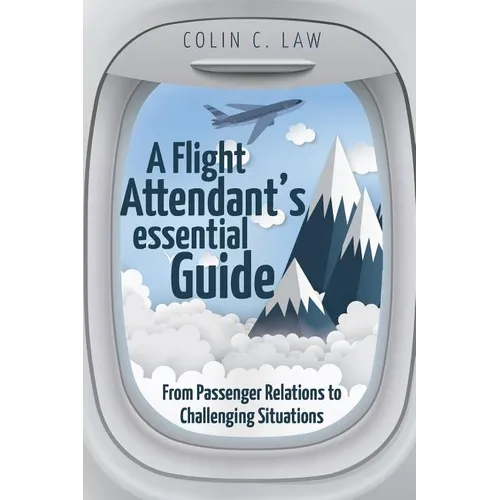 A Flight Attendant's Essential Guide: From Passenger Relations to Challenging Situations