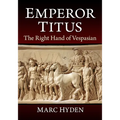 Emperor Titus: The Right Hand of Vespasian
