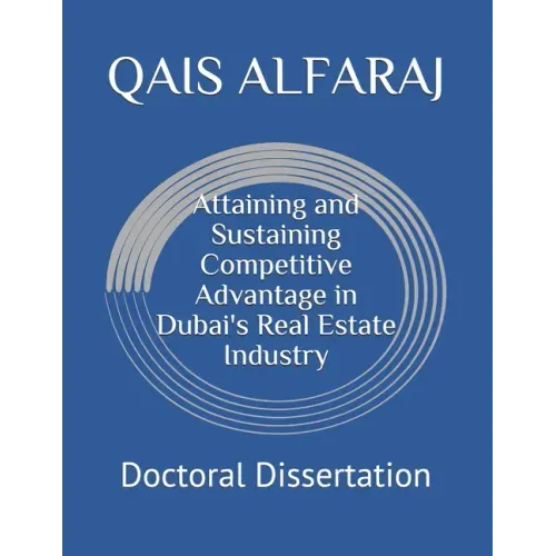 Attaining and Sustaining Competitive Advantage in Dubai's Real Estate Industry: Doctoral Dissertation