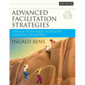 Advanced Facilitation Strategies: Tools and Techniques to Master Difficult Situations [With CD-ROM]