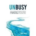 Unbusy: How to leverage the physics of flow to accomplish more of what truly matters and feel less busy at the same time.