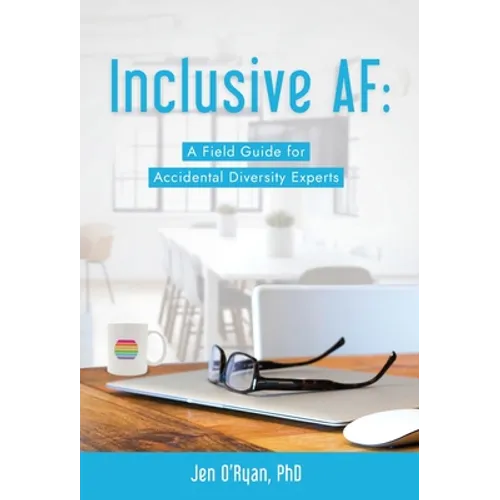 Inclusive AF: A Field Guide for Accidental Diversity Experts