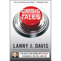 Crisis Tales: Five Rules for Coping with Crises in Business, Politics, and Life