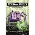 Web of Debt: The Shocking Truth About Our Money System and How We Can Break Free