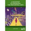 A Roadmap to Managing the Performing Arts