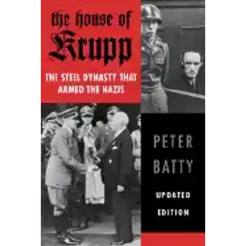The House of Krupp: The Steel Dynasty That Armed the Nazis