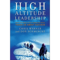 High Altitude Leadership: What the World's Most Forbidding Peaks Teach Us about Success