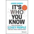 It's Who You Know: How a Network of 12 Key People Can Fast-Track Your Success