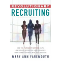 Revolutionary Recruiting: How The Faremouth Method Helps Job Seekers, Recruiters and Businesses Learn To Match People With Their Passions