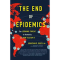 The End of Epidemics: The Looming Threat to Humanity and How to Stop It