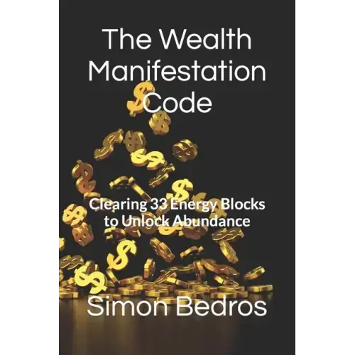 The Wealth Manifestation Code: Clearing 33 Energy Blocks to Unlock Abundance