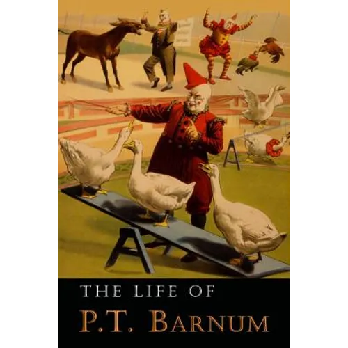 The Life of P. T. Barnum: Written by Himself