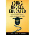 Young, Broke, and Educated: A Discussion of Millennials, Finance, Economics and Poverty