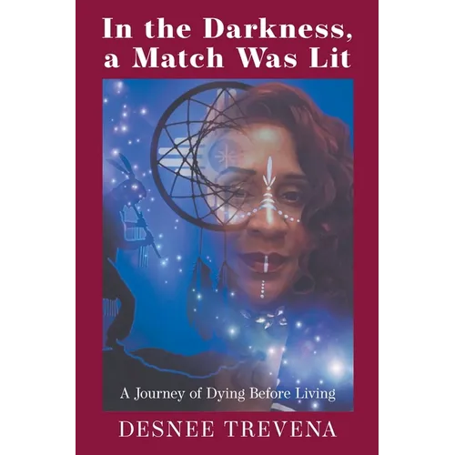 In the Darkness, a Match Was Lit: A Journey of Dying Before Living