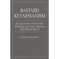 Bastard Keynesianism: The Evolution of Economic Thinking and Policy-Making Since World War II