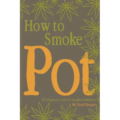 How to Smoke Pot: The Beginners Guide for Legalized Marijuana