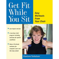 Get Fit While You Sit: Easy Workouts from Your Chair