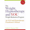 The Weight, Hypnotherapy and You Weight Reduction Program: An Nlp and Hypnotherapy Practitioner's Manual [With CDROM]