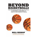 Beyond Basketballs: The New Revolutionary Way to Build a Successful Business in a Post-Product World