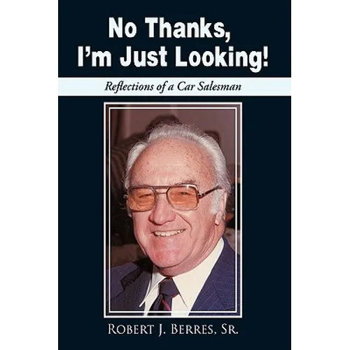 No Thanks, I'm Just Looking!: Reflections of a Car Salesman