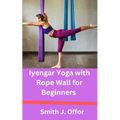 Iyengar Yoga with Rope Wall for Beginners