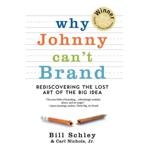 Why Johnny Can't Brand: Rediscovering the Lost Art of the Big Idea