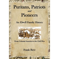 Puritans, Patriots and Pioneers: An Elwell Family History
