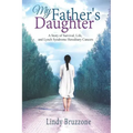 My Father's Daughter: A Story of Survival, Life, and Lynch Syndrome Hereditary Cancers (2019 Revised Edition)